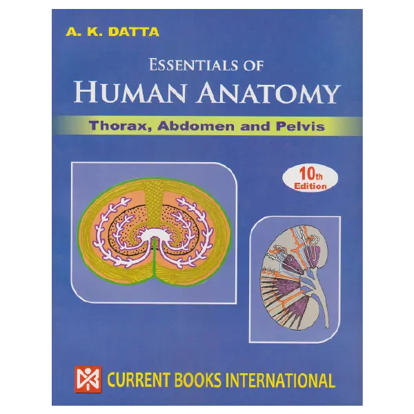 AK Datta's Essentials of Human Anatomy Thorax, Abdomen and Pelvis